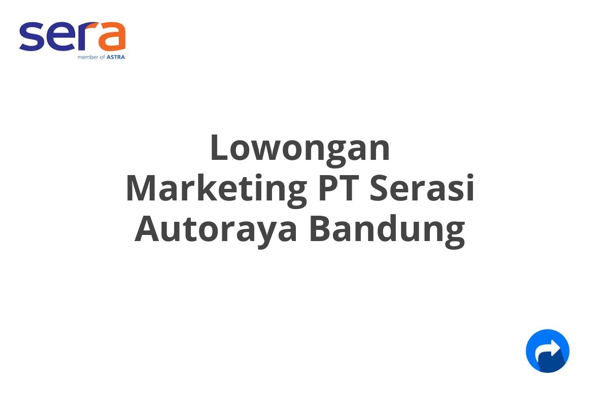 Lowongan Marketing PT Serasi Autoraya Bandung