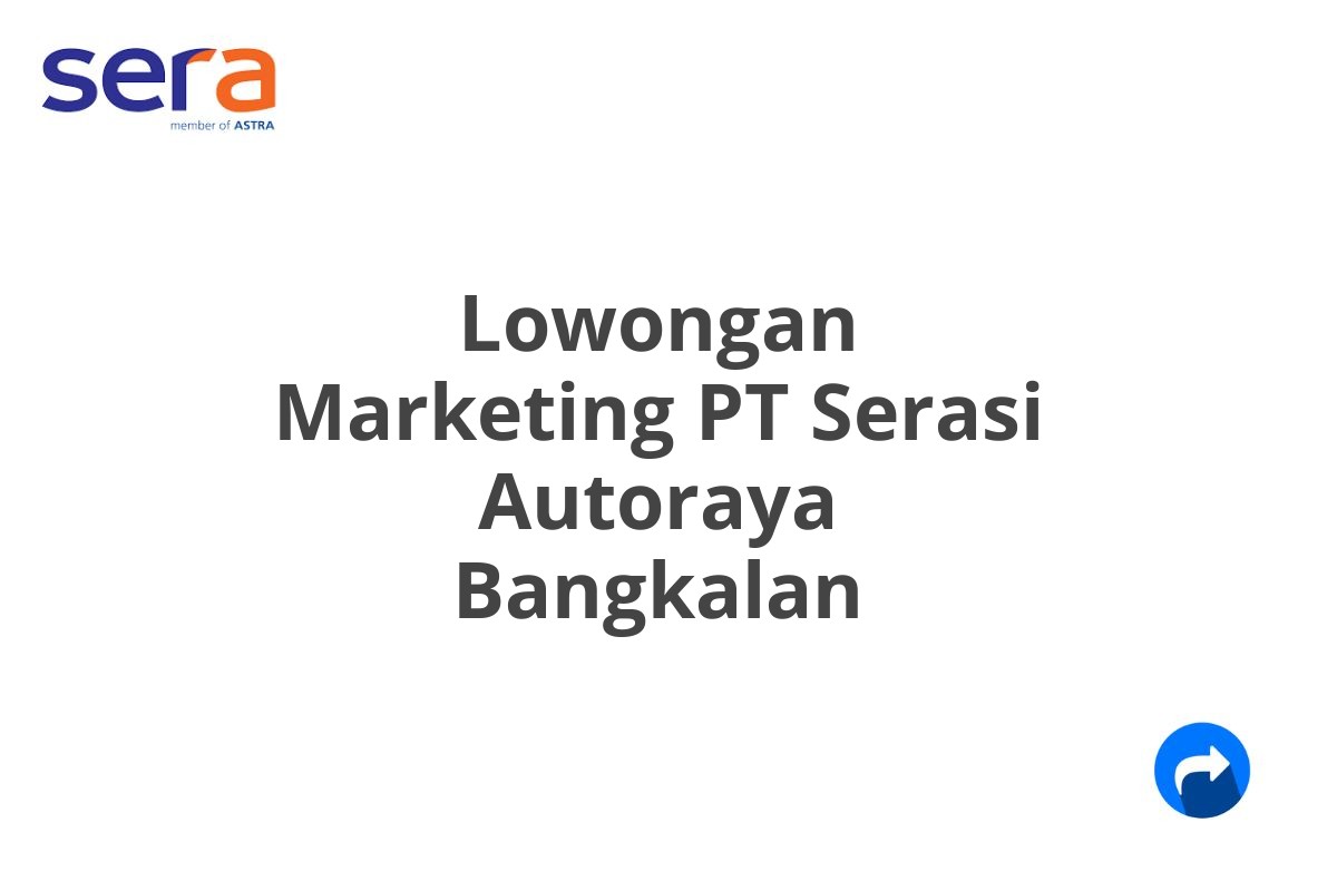 Lowongan Marketing PT Serasi Autoraya Bangkalan