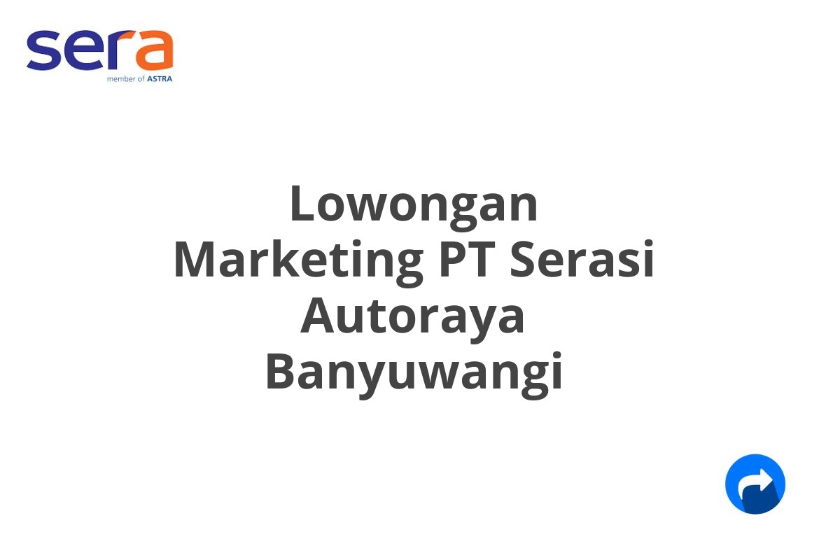 Lowongan Marketing PT Serasi Autoraya Banyuwangi