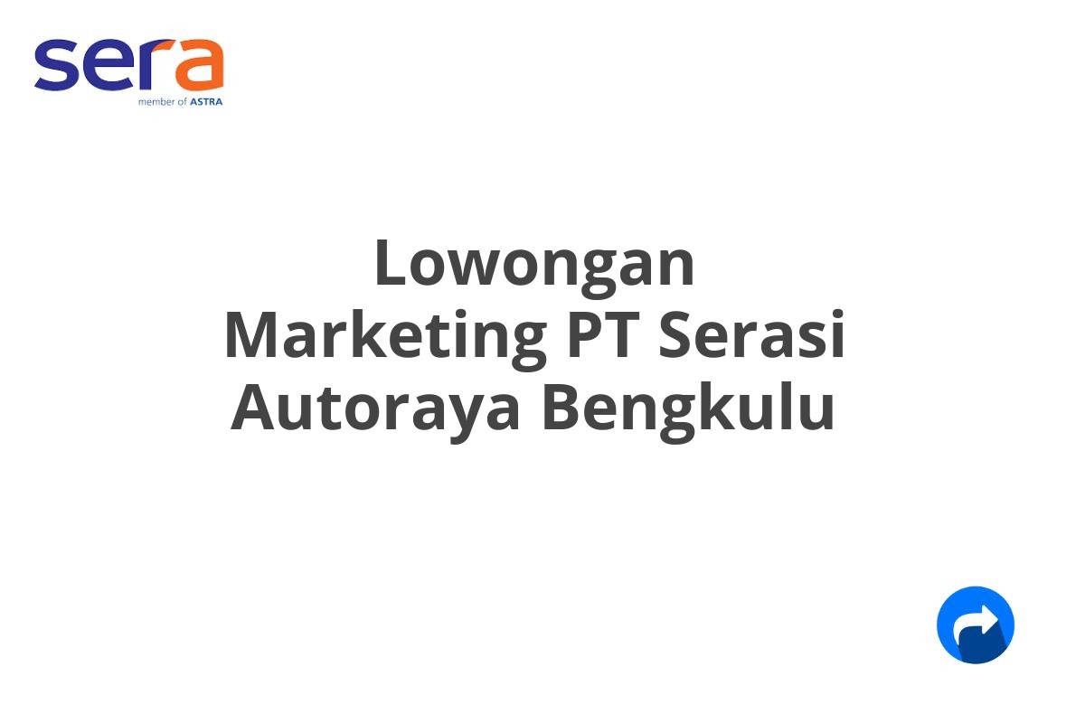 Lowongan Marketing PT Serasi Autoraya Bengkulu