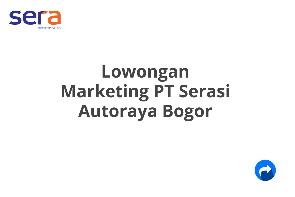 Lowongan Marketing PT Serasi Autoraya Bogor