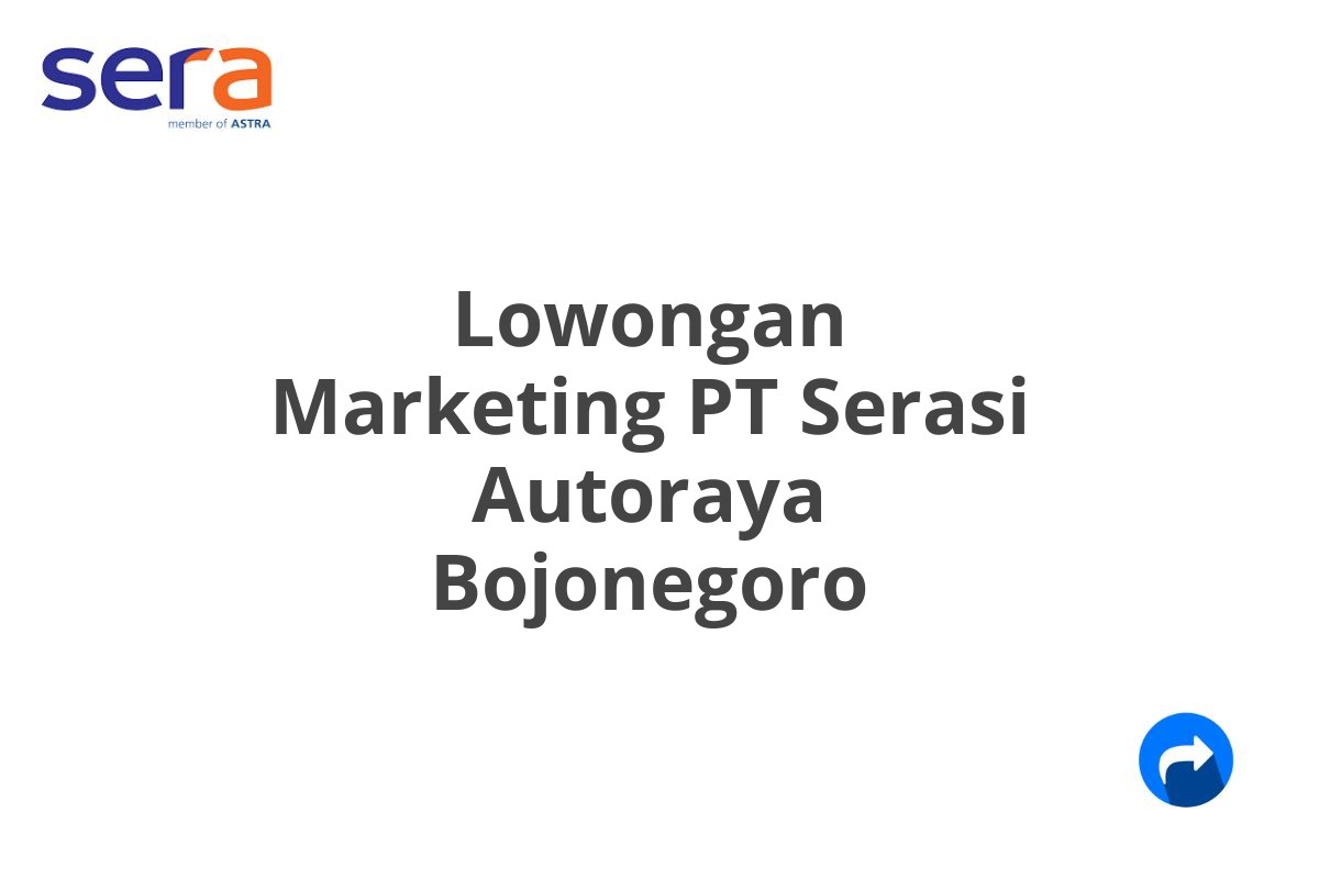 Lowongan Marketing PT Serasi Autoraya Bojonegoro