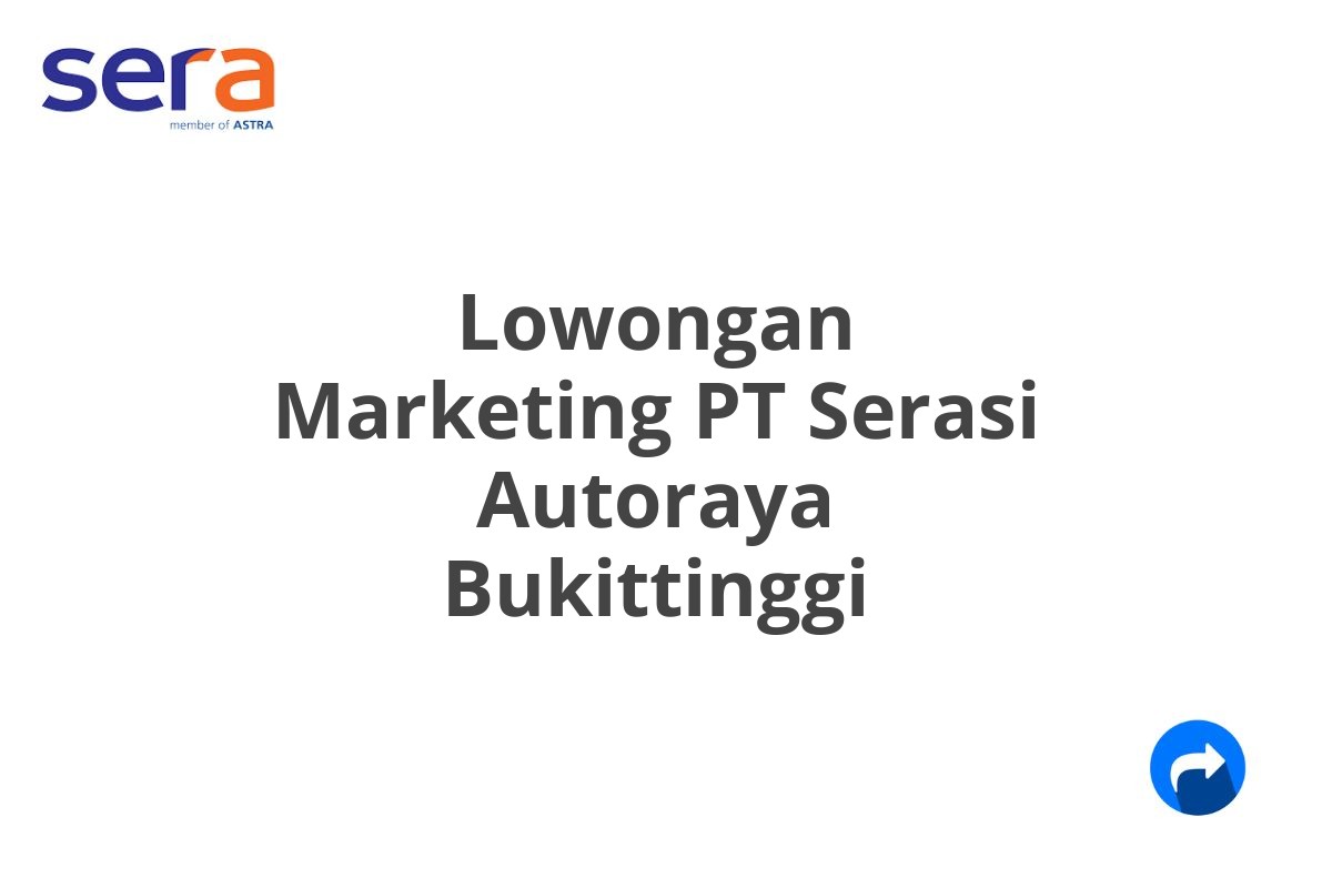 Lowongan Marketing PT Serasi Autoraya Bukittinggi