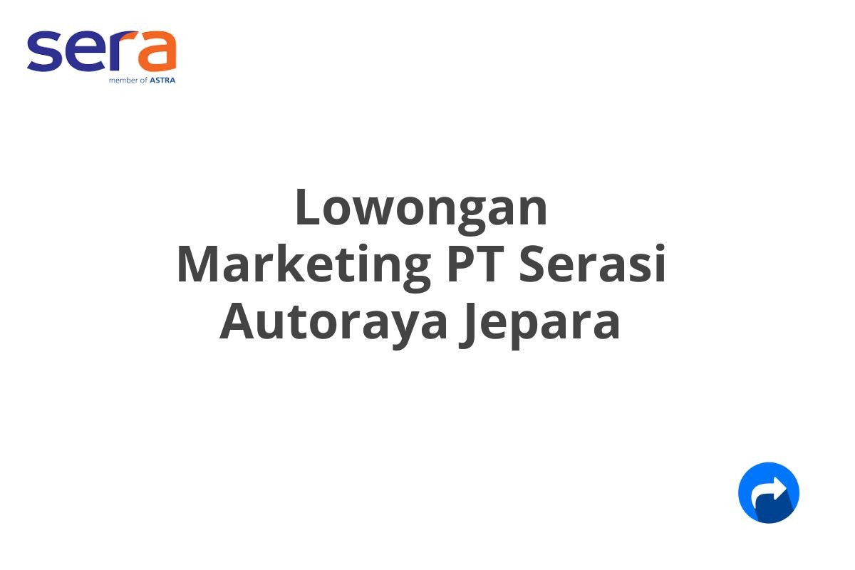 Lowongan Marketing PT Serasi Autoraya Jepara