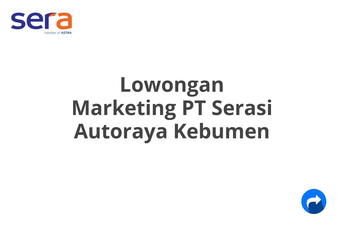 Lowongan Marketing PT Serasi Autoraya Kebumen