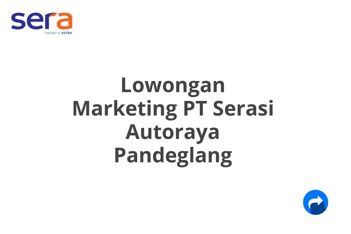 Lowongan Marketing PT Serasi Autoraya Pandeglang