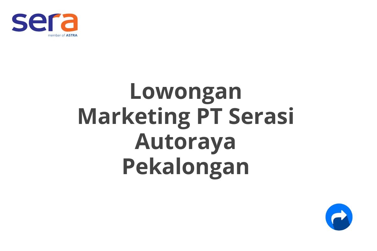 Lowongan Marketing PT Serasi Autoraya Pekalongan