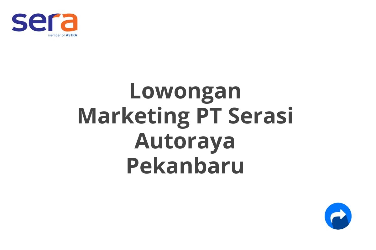 Lowongan Marketing PT Serasi Autoraya Pekanbaru