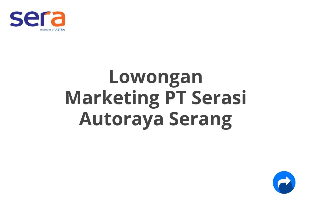 Lowongan Marketing PT Serasi Autoraya Serang