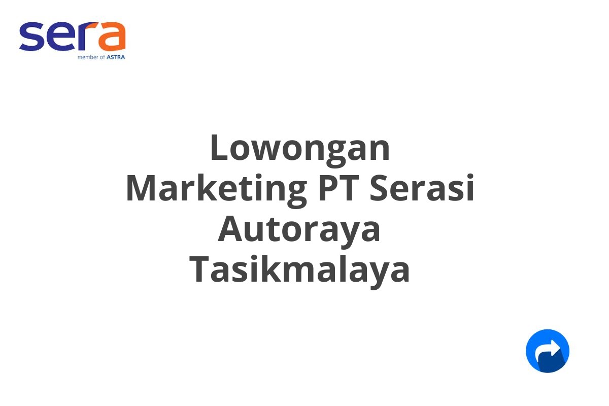 Lowongan Marketing PT Serasi Autoraya Tasikmalaya