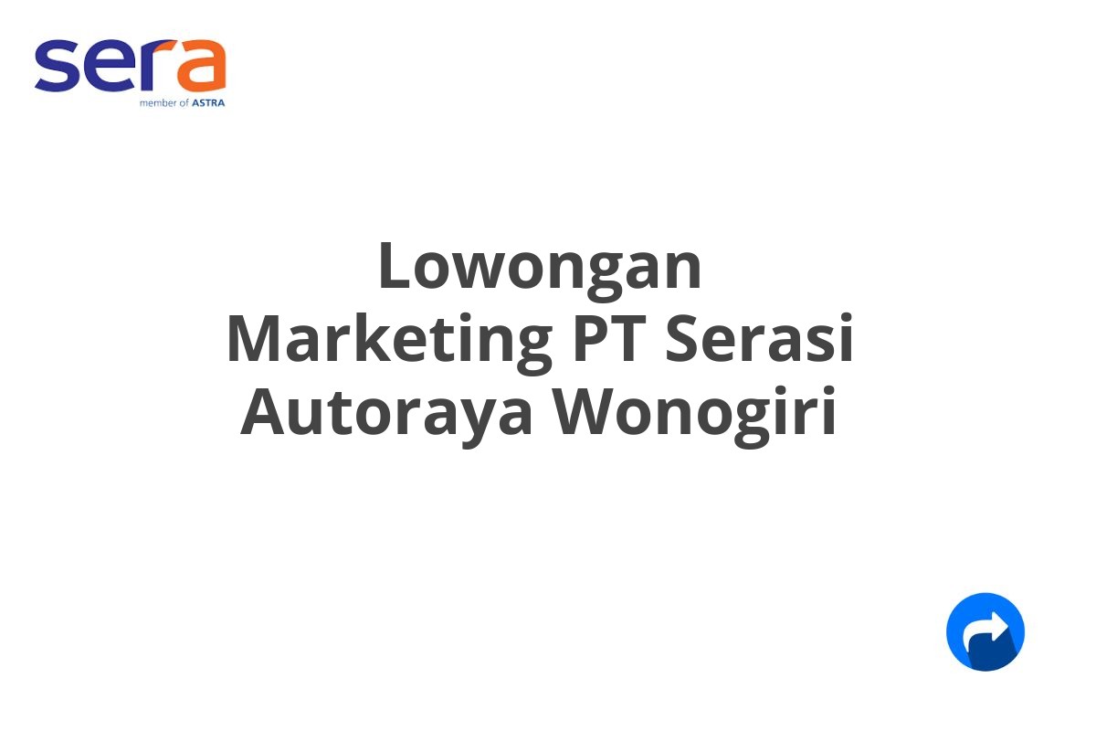 Lowongan Marketing PT Serasi Autoraya Wonogiri