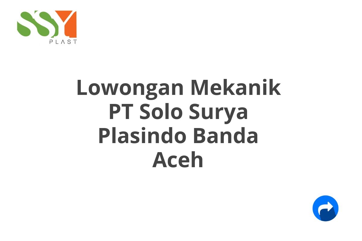 Lowongan Mekanik PT Solo Surya Plasindo Banda Aceh