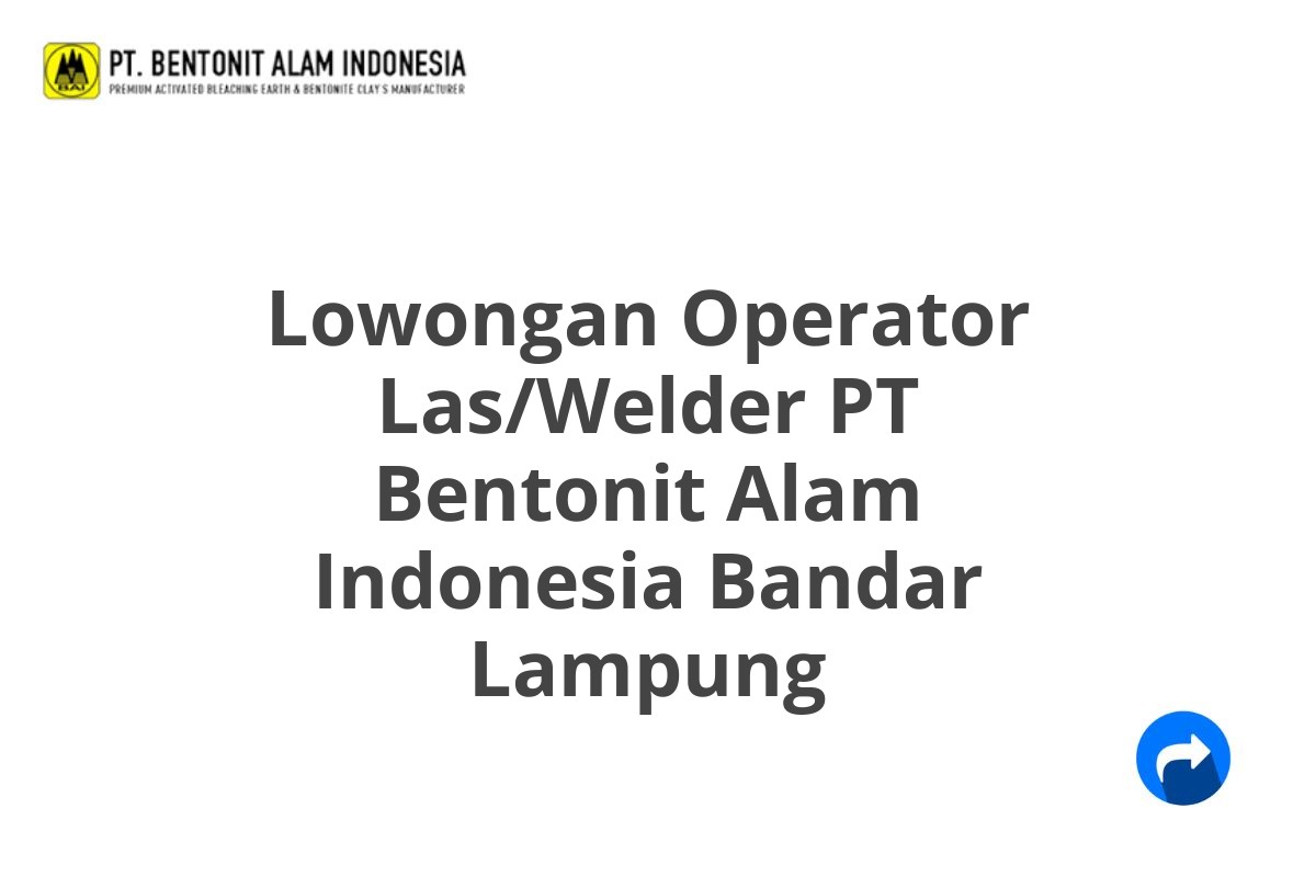 Lowongan Operator Las/Welder PT Bentonit Alam Indonesia Bandar Lampung