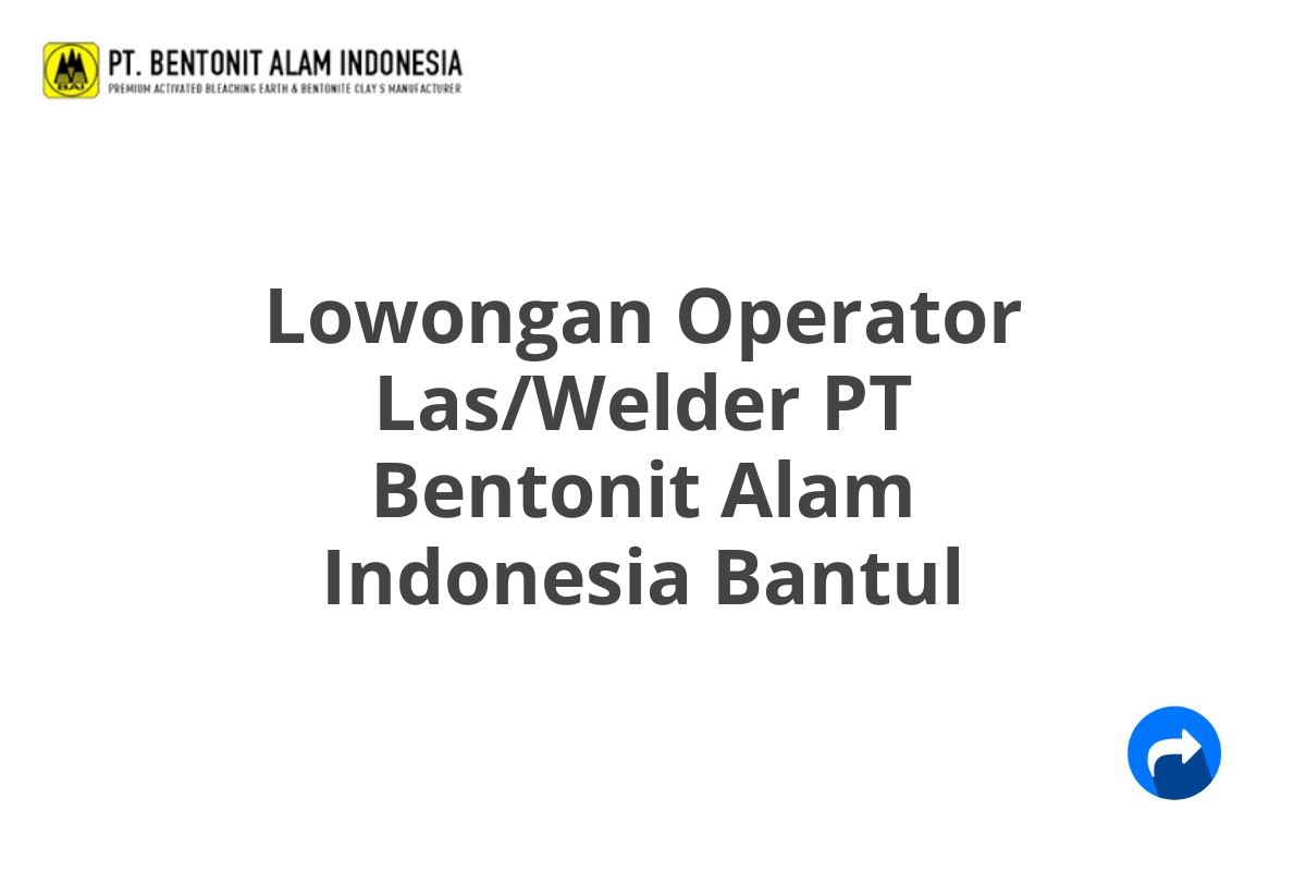 Lowongan Operator Las/Welder PT Bentonit Alam Indonesia Bantul