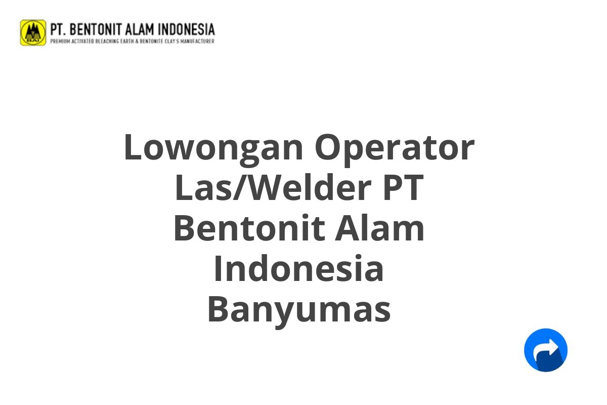 Lowongan Operator Las/Welder PT Bentonit Alam Indonesia Banyumas