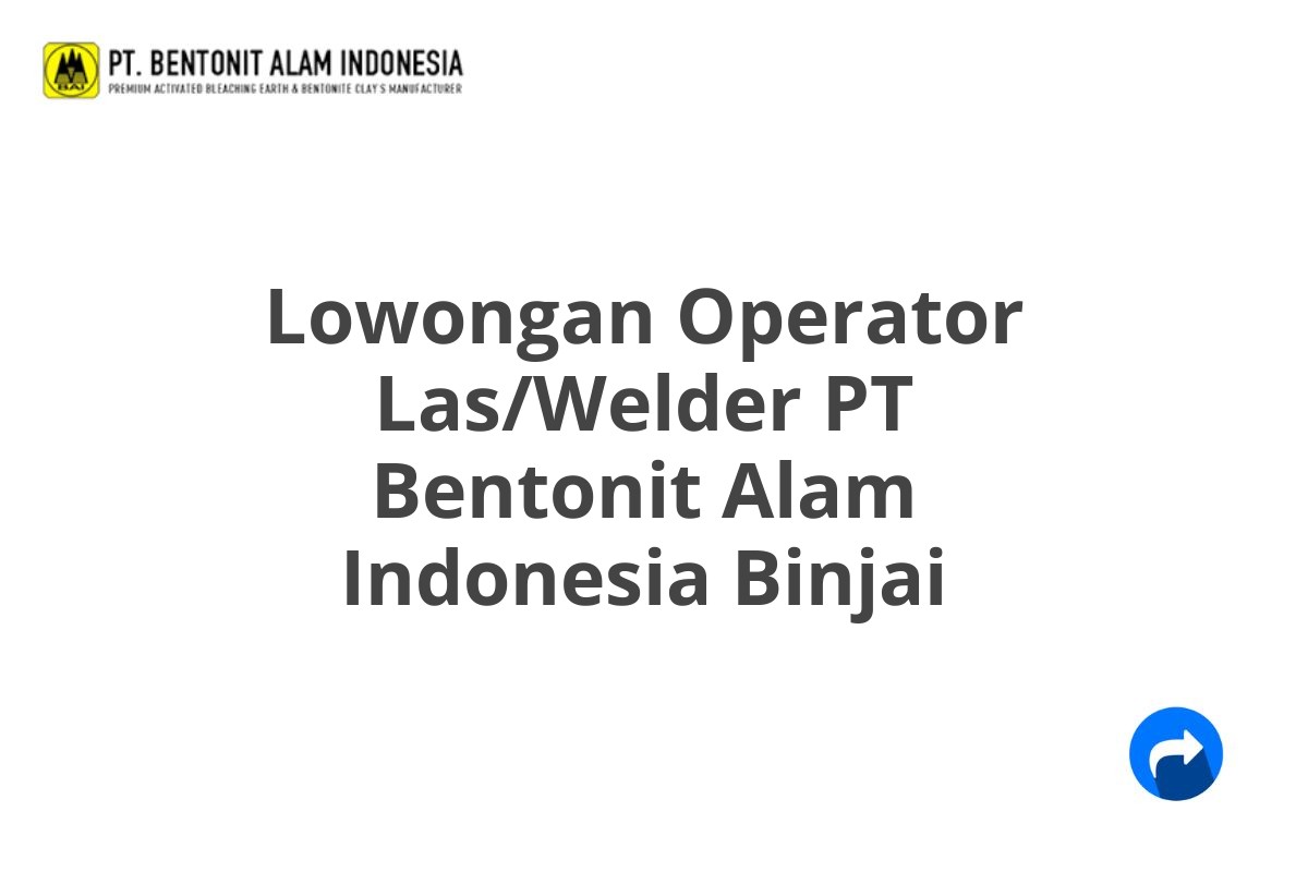 Lowongan Operator Las/Welder PT Bentonit Alam Indonesia Binjai