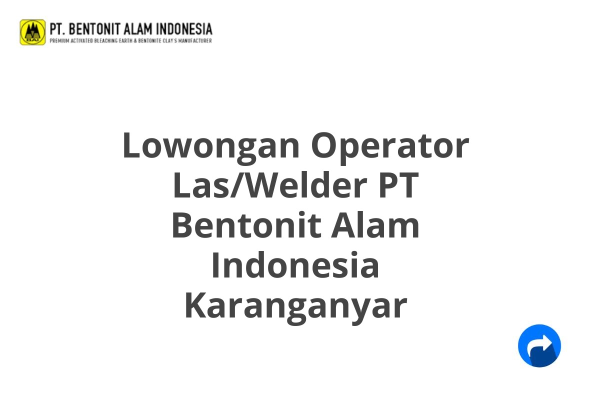 Lowongan Operator Las/Welder PT Bentonit Alam Indonesia Karanganyar