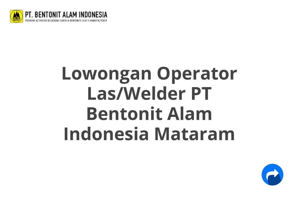 Lowongan Operator Las/Welder PT Bentonit Alam Indonesia Mataram