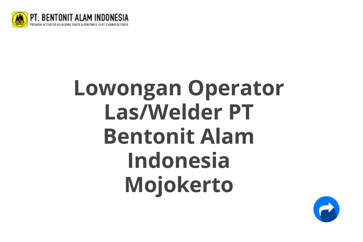 Lowongan Operator Las/Welder PT Bentonit Alam Indonesia Mojokerto