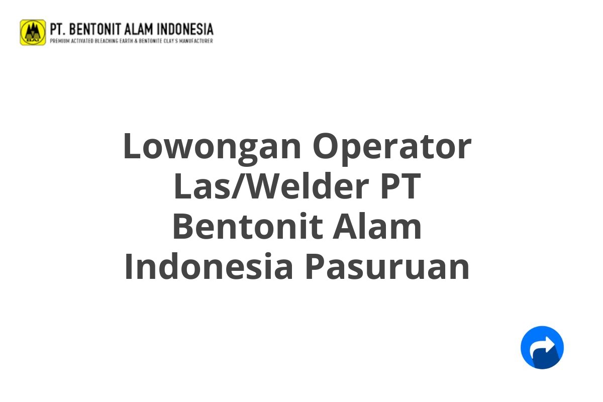 Lowongan Operator Las/Welder PT Bentonit Alam Indonesia Pasuruan