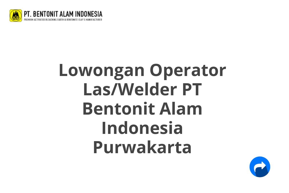 Lowongan Operator Las/Welder PT Bentonit Alam Indonesia Purwakarta