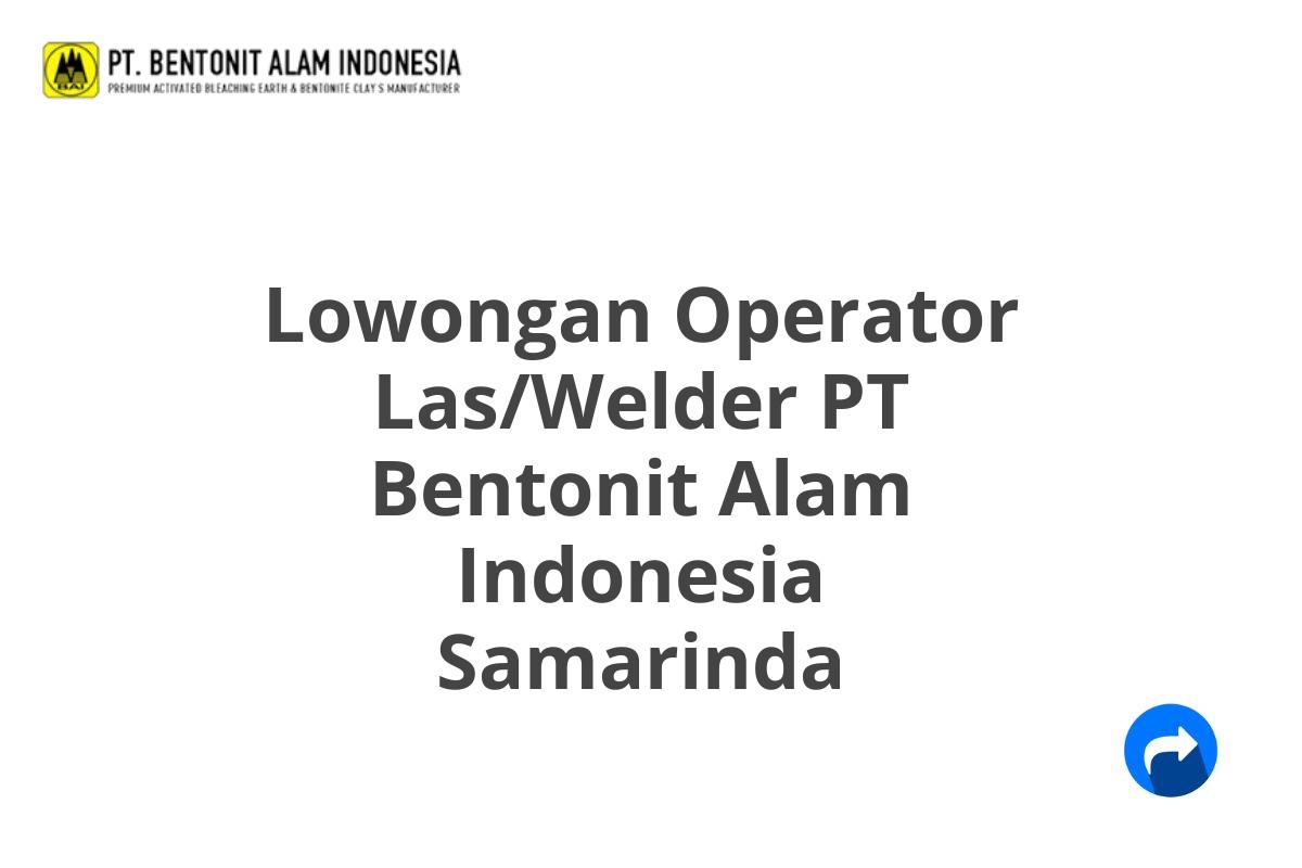 Lowongan Operator Las/Welder PT Bentonit Alam Indonesia Samarinda