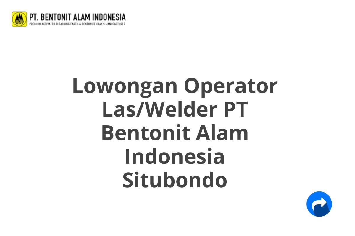 Lowongan Operator Las/Welder PT Bentonit Alam Indonesia Situbondo