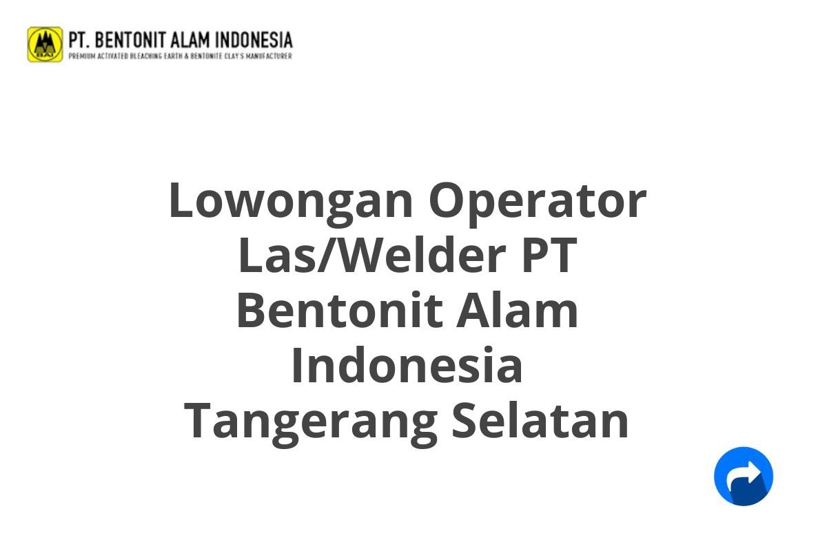 Lowongan Operator Las/Welder PT Bentonit Alam Indonesia Tangerang Selatan