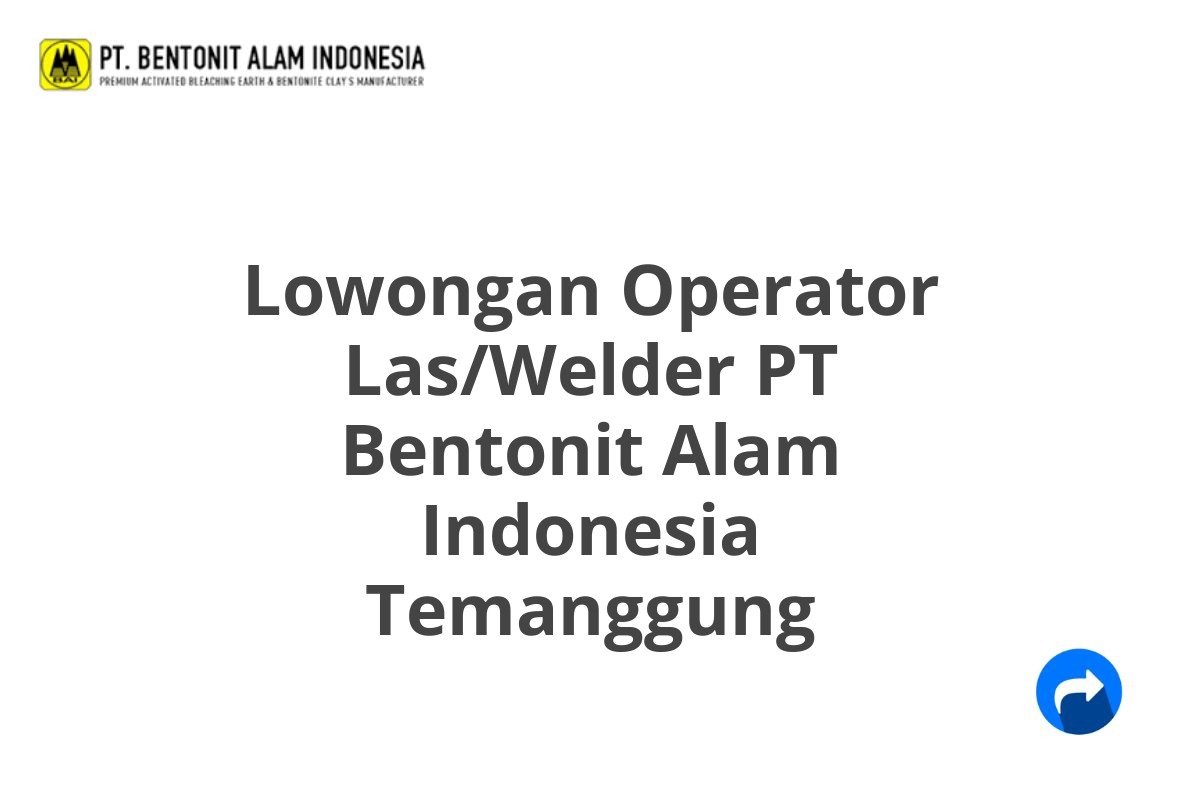 Lowongan Operator Las/Welder PT Bentonit Alam Indonesia Temanggung