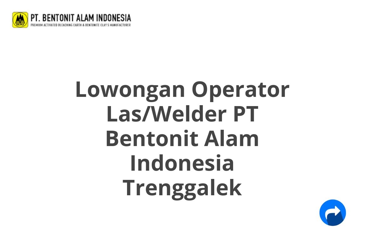 Lowongan Operator Las/Welder PT Bentonit Alam Indonesia Trenggalek