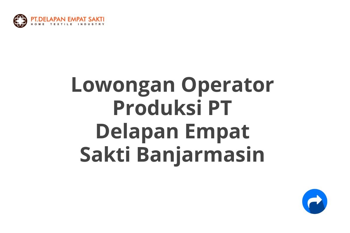 Lowongan Operator Produksi PT Delapan Empat Sakti Banjarmasin