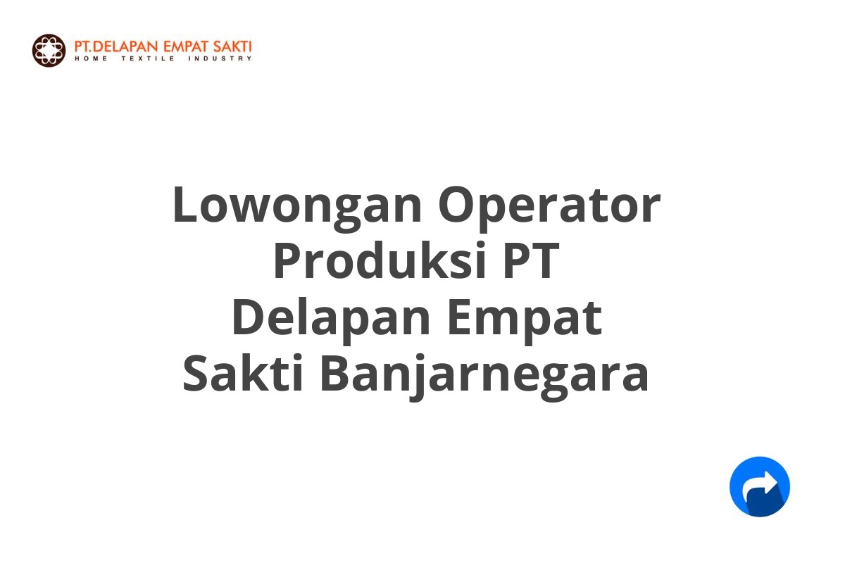 Lowongan Operator Produksi PT Delapan Empat Sakti Banjarnegara