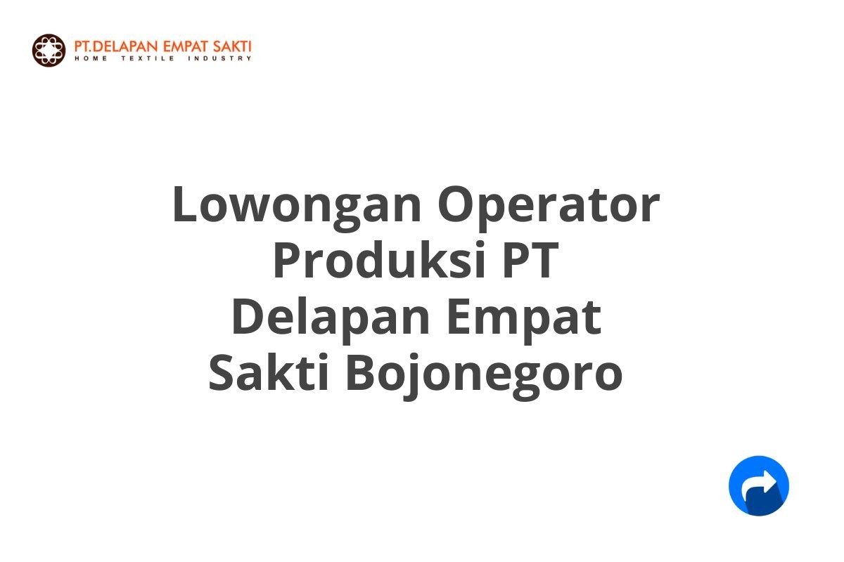 Lowongan Operator Produksi PT Delapan Empat Sakti Bojonegoro