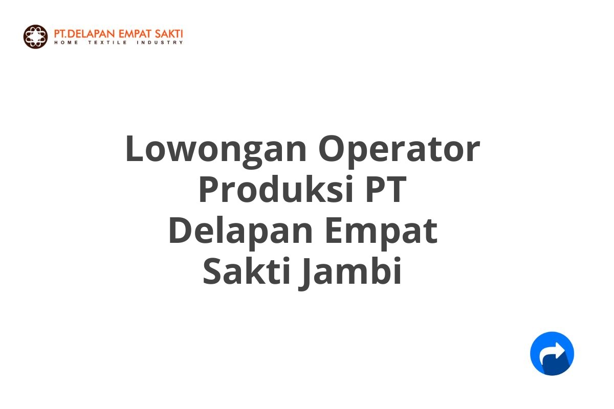 Lowongan Operator Produksi PT Delapan Empat Sakti Jambi