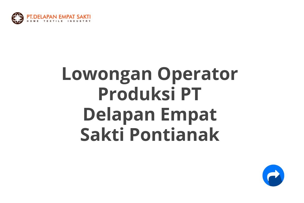 Lowongan Operator Produksi PT Delapan Empat Sakti Pontianak
