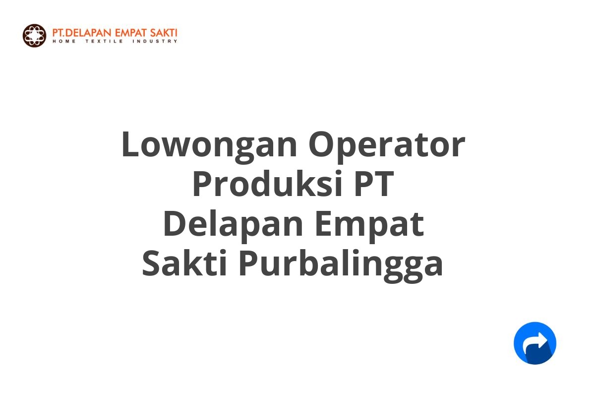 Lowongan Operator Produksi PT Delapan Empat Sakti Purbalingga