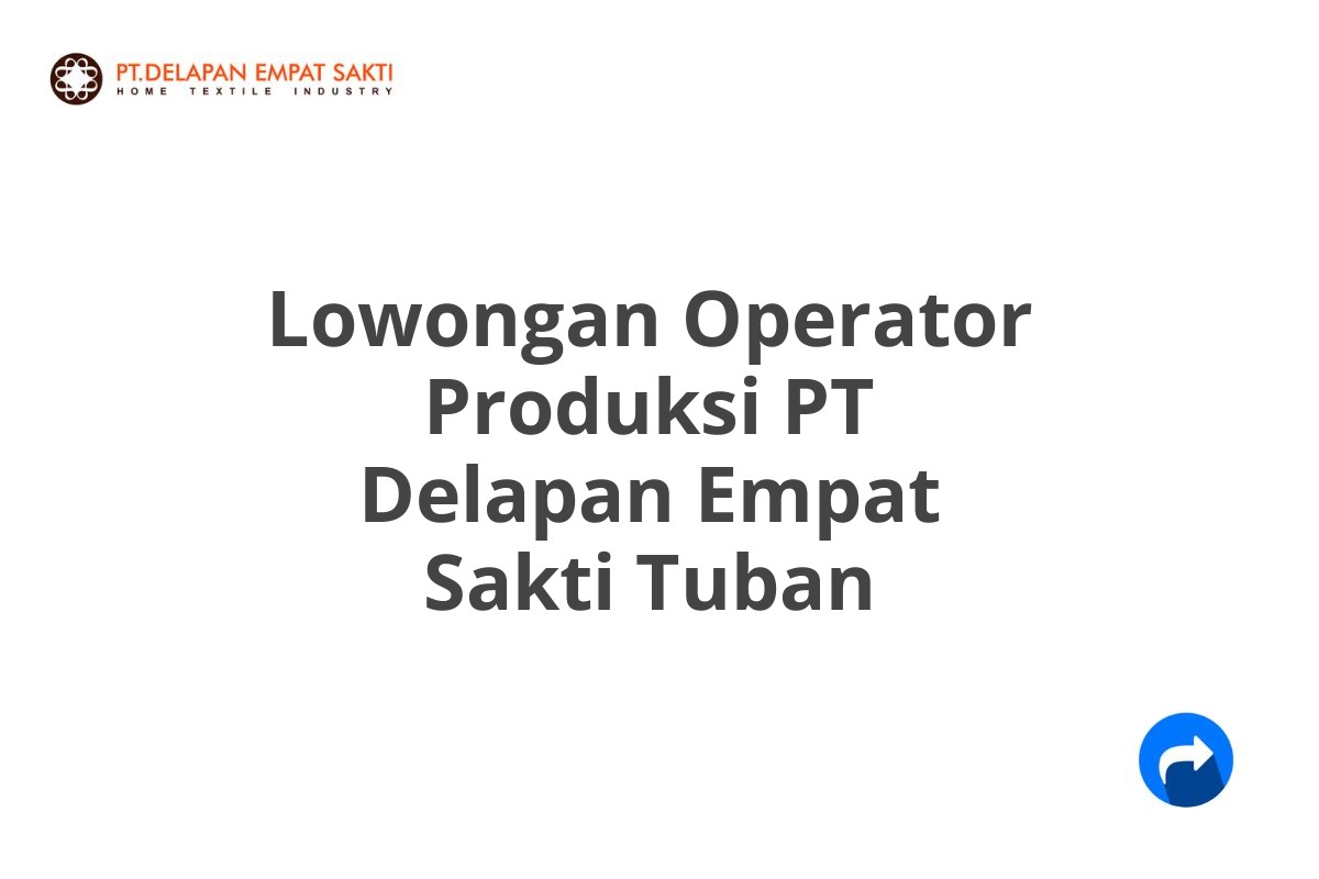 Lowongan Operator Produksi PT Delapan Empat Sakti Tuban