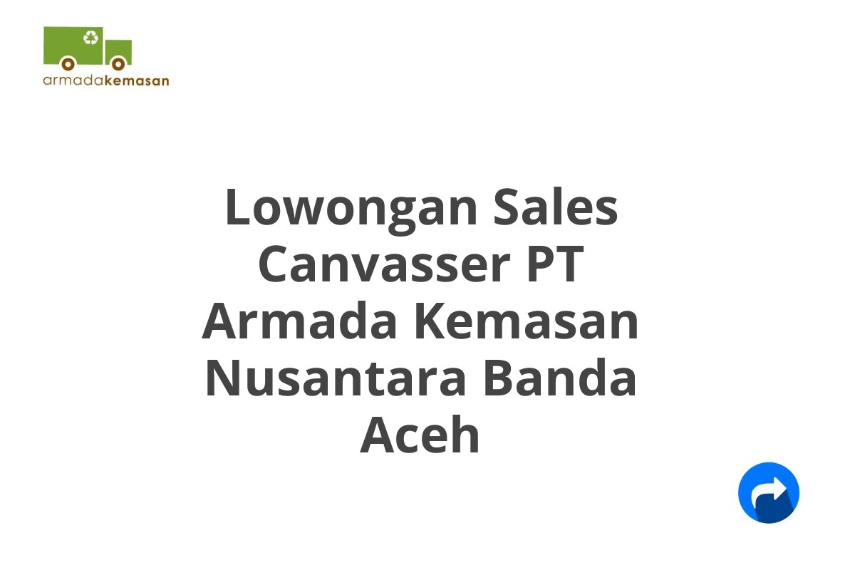 Lowongan Sales Canvasser PT Armada Kemasan Nusantara Banda Aceh