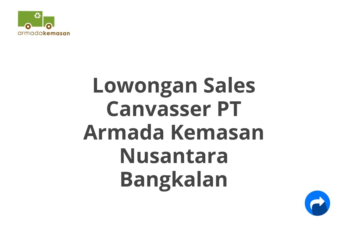 Lowongan Sales Canvasser PT Armada Kemasan Nusantara Bangkalan