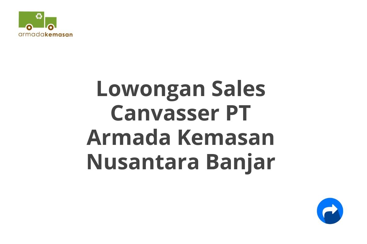 Lowongan Sales Canvasser PT Armada Kemasan Nusantara Banjar