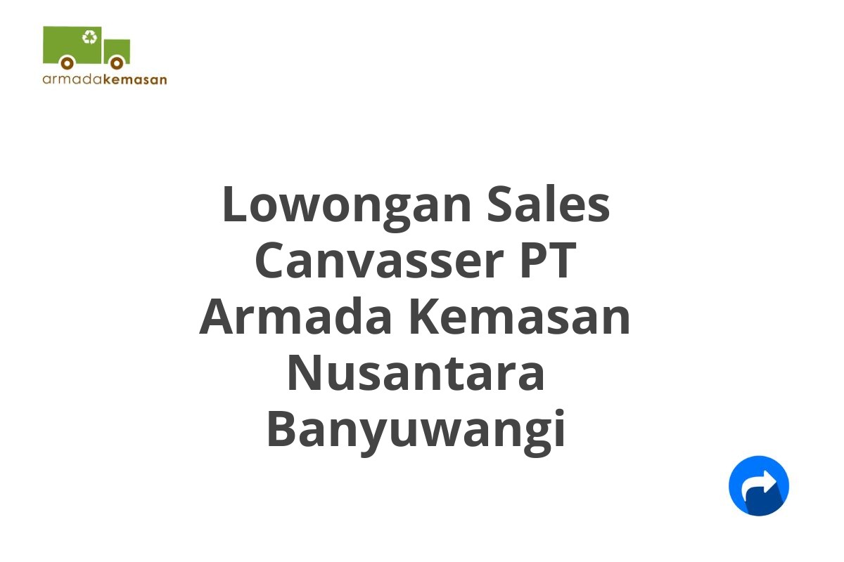 Lowongan Sales Canvasser PT Armada Kemasan Nusantara Banyuwangi