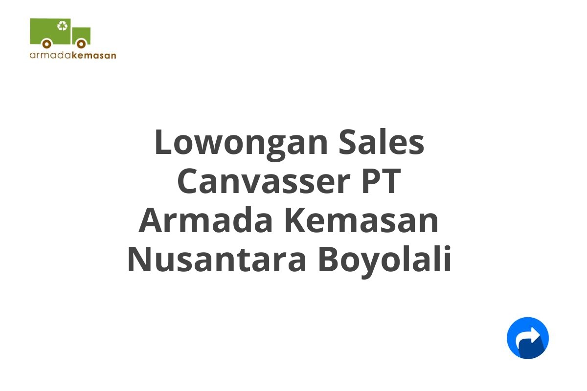 Lowongan Sales Canvasser PT Armada Kemasan Nusantara Boyolali