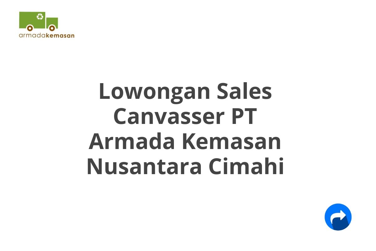 Lowongan Sales Canvasser PT Armada Kemasan Nusantara Cimahi