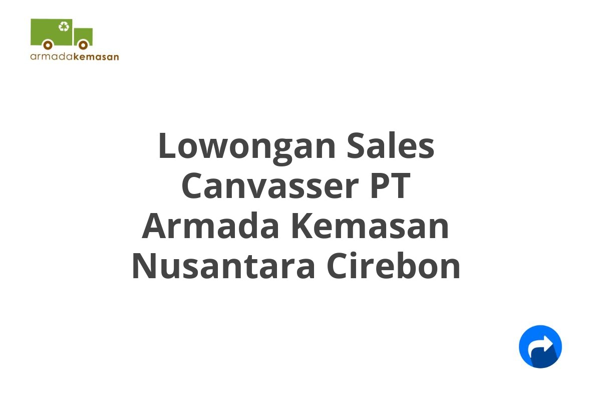 Lowongan Sales Canvasser PT Armada Kemasan Nusantara Cirebon