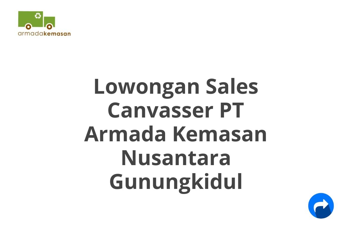 Lowongan Sales Canvasser PT Armada Kemasan Nusantara Gunungkidul