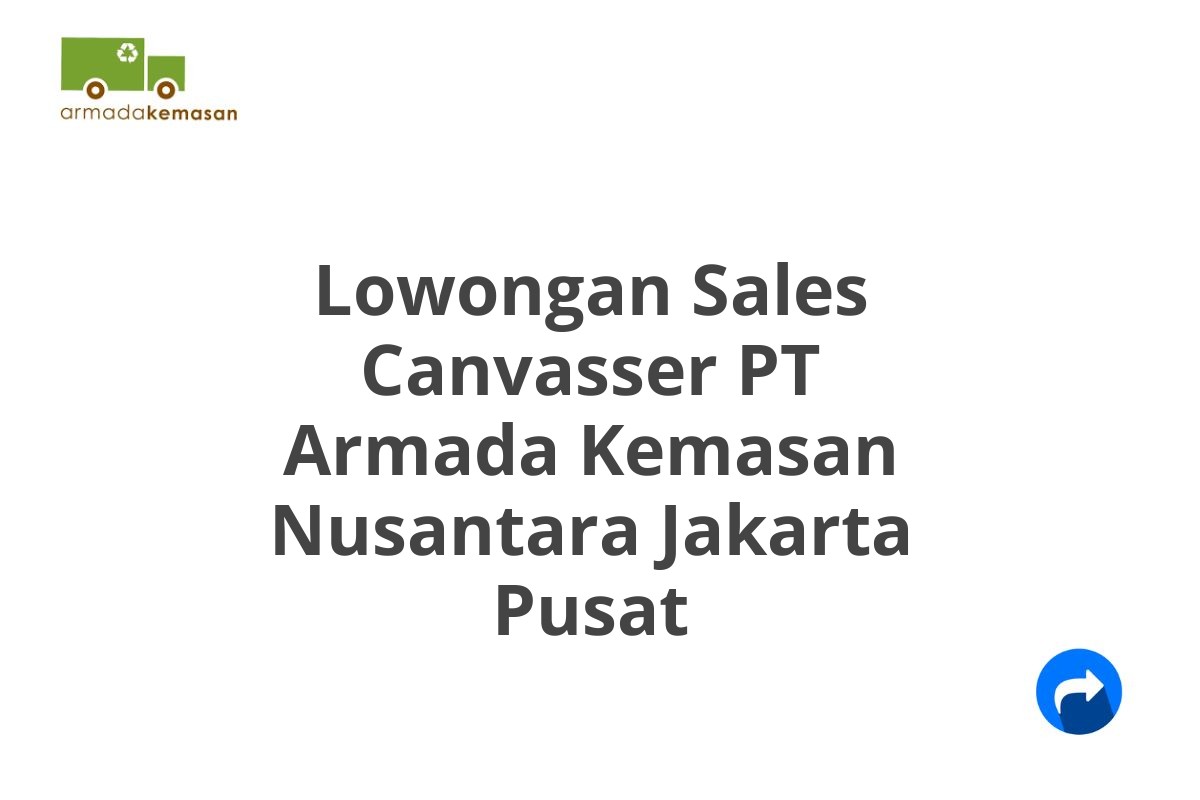 Lowongan Sales Canvasser PT Armada Kemasan Nusantara Jakarta Pusat