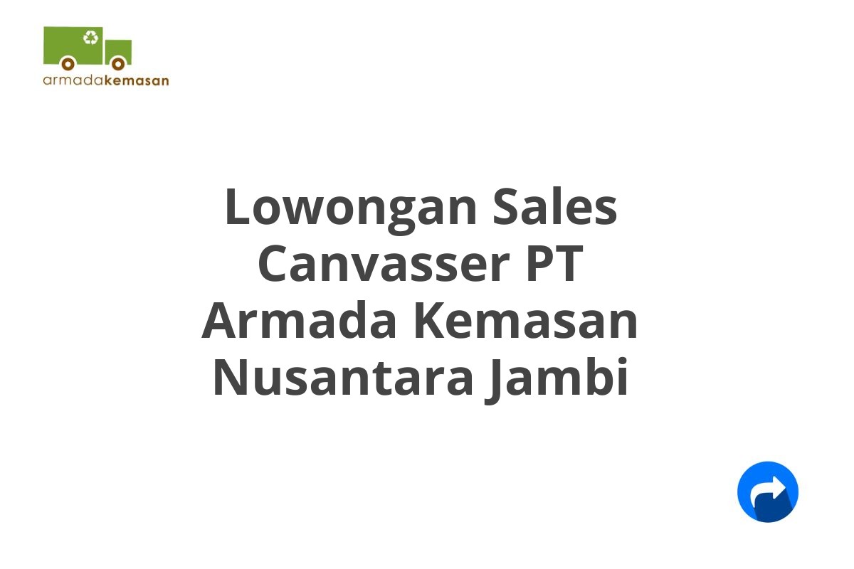 Lowongan Sales Canvasser PT Armada Kemasan Nusantara Jambi