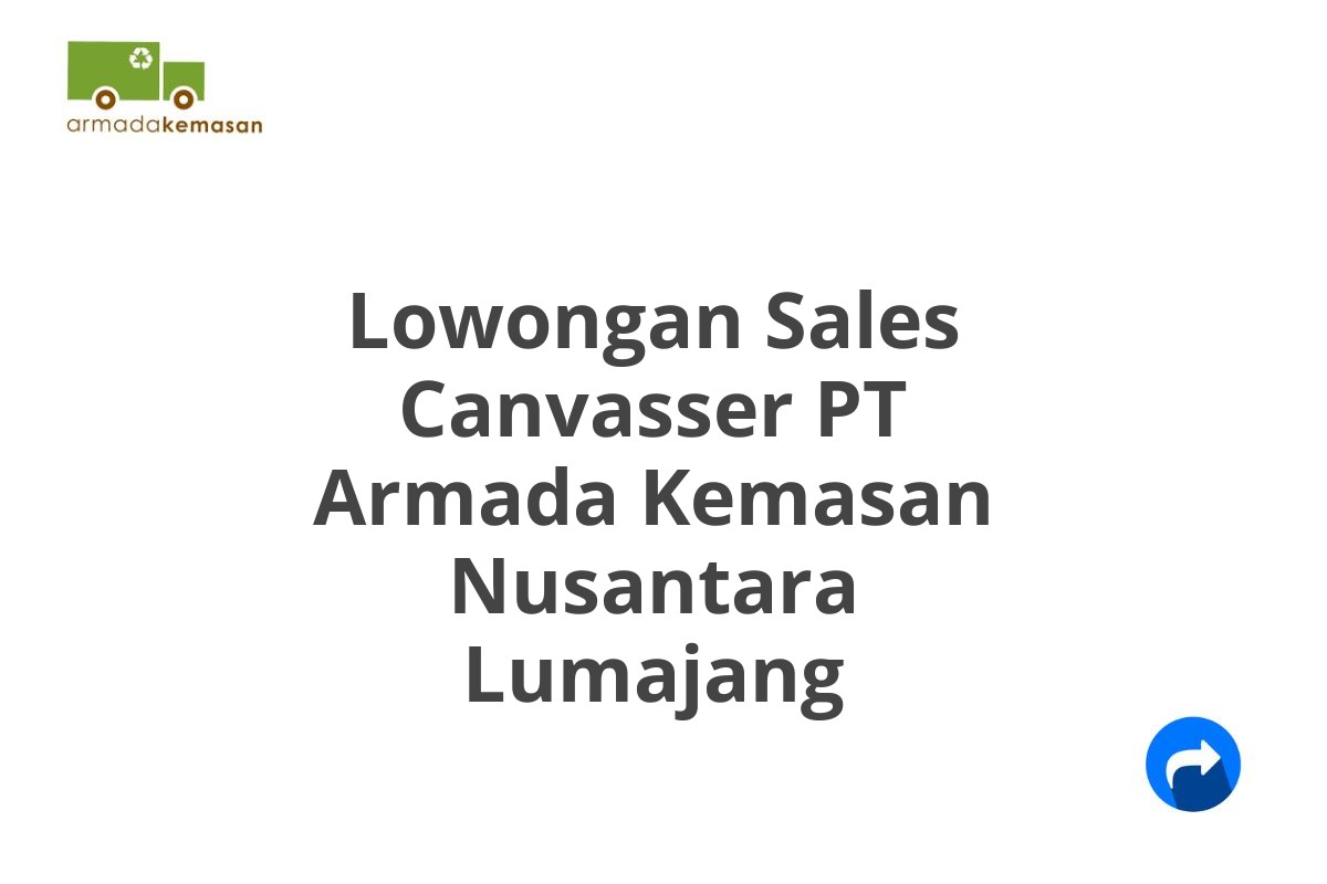 Lowongan Sales Canvasser PT Armada Kemasan Nusantara Lumajang