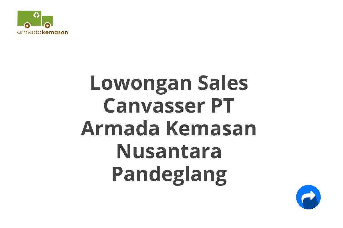 Lowongan Sales Canvasser PT Armada Kemasan Nusantara Pandeglang