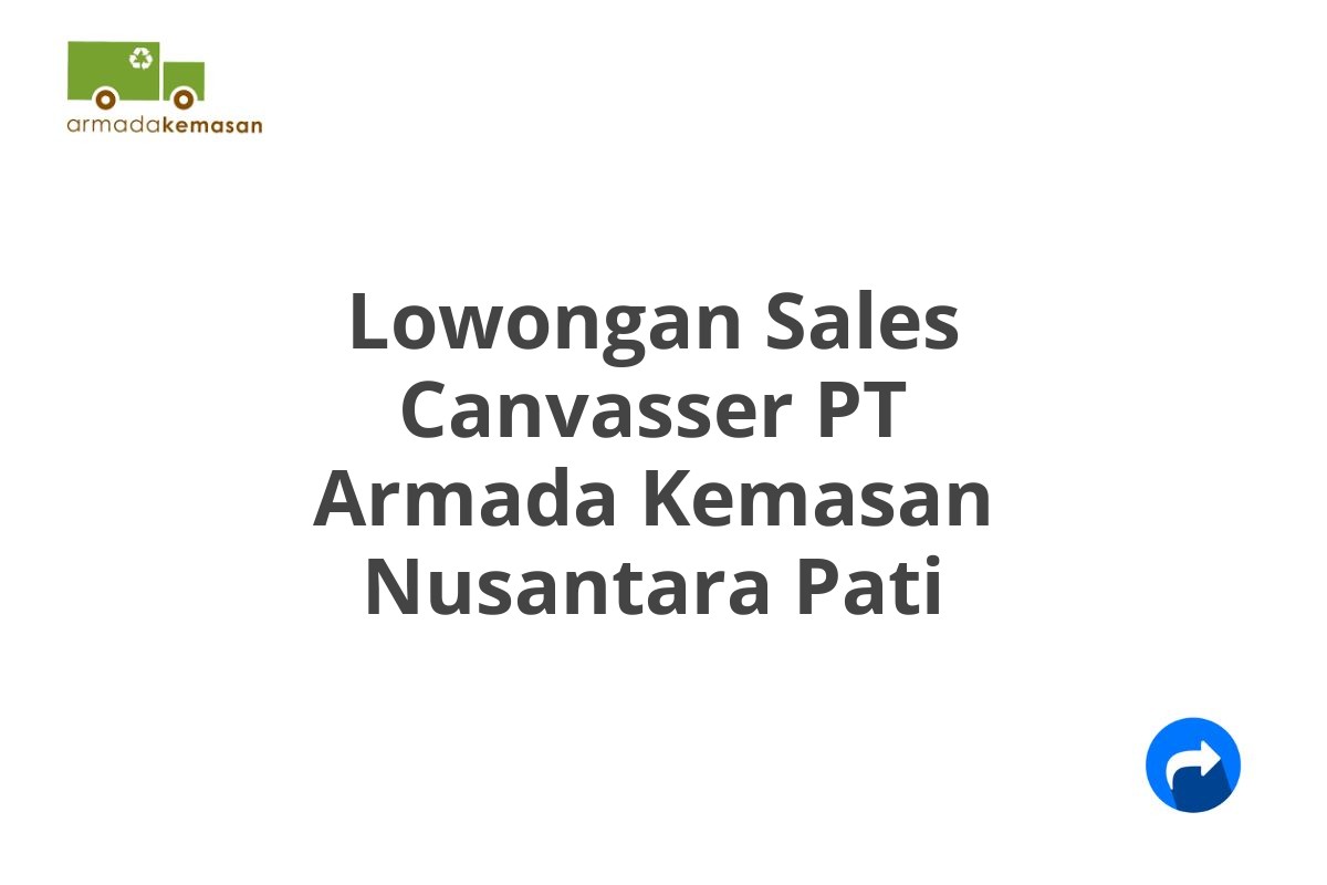 Lowongan Sales Canvasser PT Armada Kemasan Nusantara Pati